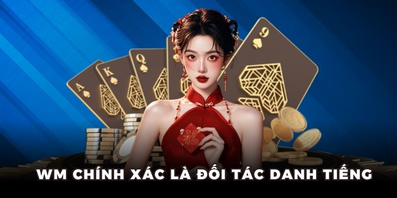 WM chính xác là đối tác danh tiếng
