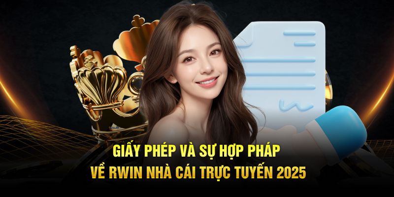 Giấy phép và sự hợp pháp về Rwin nhà cái trực tuyến 2025