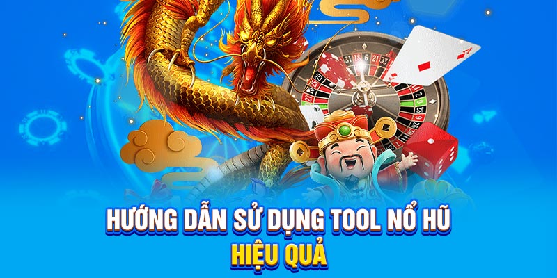 Hướng dẫn sử dụng tool nổ hũ 2025 hiệu quả