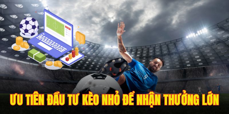 Ưu tiên xuống tiền ở các trận đấu có tỷ lệ thắng cao, giúp hạn chế rủi ro