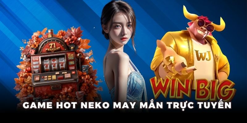 Game hot Neko May Mắn trực tuyến