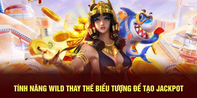 Tính năng WILD thay thế biểu tượng để tạo jackpot