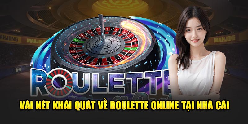 Vài nét khái quát về roulette online tại nhà cái
